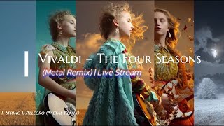 Vivaldi – The Four Seasons (Metal Remix) | Epic Classical Metal Live Stream 🎶🔥