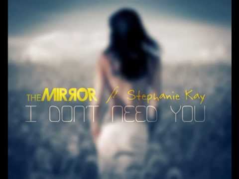 The MIRЯOR ft Stephanie Kay - I Don't Need You (Unmastered)