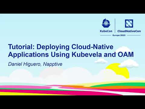 Tutorial: Deploying Cloud-Native Applications Using Kubevela and OAM - Daniel Higuero, Napptive