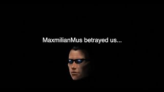 MaximilianMus betrayed us
