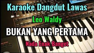 Download lagu BUKAN YANG PERTAMA [ Leo Waldy ] Karaoke Dangdut Lawas || Nada Enak Banget mp3