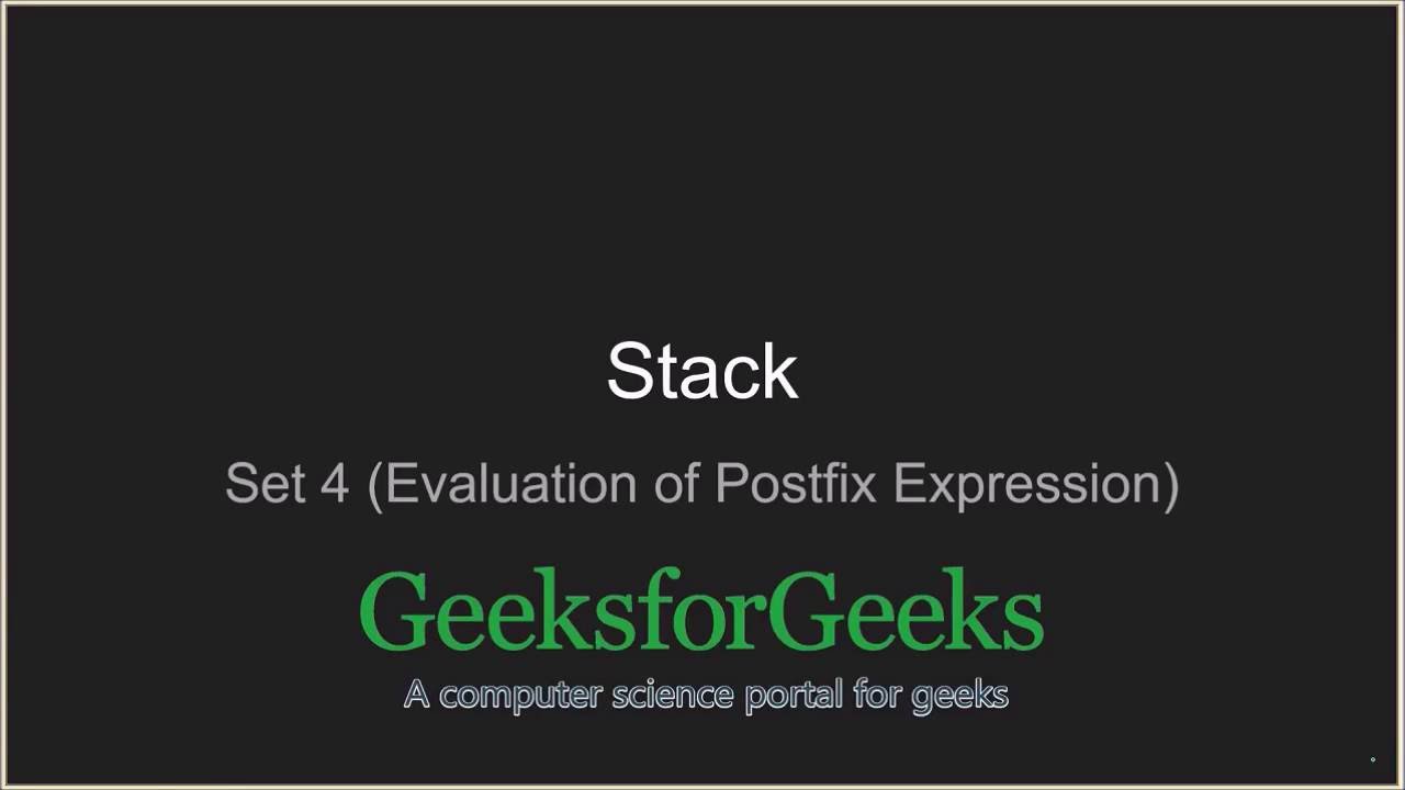 Stack | Set 4 (Evaluation of Postfix Expression) | GeeksforGeeks