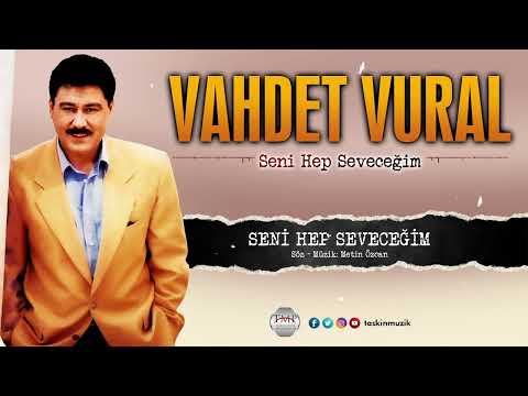 Vahdet Vural  / Seni Hep Seveceğim