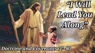 Doctrine & Covenants 77 - 80, I Will Lead You Along, Come Follow Me