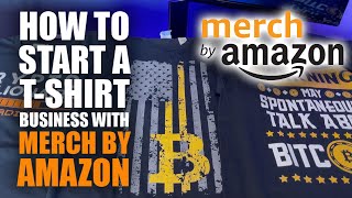 How To Start A T-Shirt Business With Merch By Amazon  (No Money Needed)