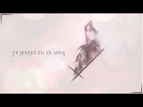 Majo - Ty jesteś tu ze mną
