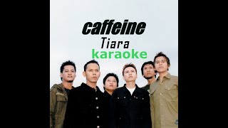 Download lagu Caffeine - Tiara ( Original Karaoke Version ) mp3