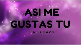 Pau y Davo Ft. Diego Bollella || Así Me Gustas Tú (Letra) ❤️