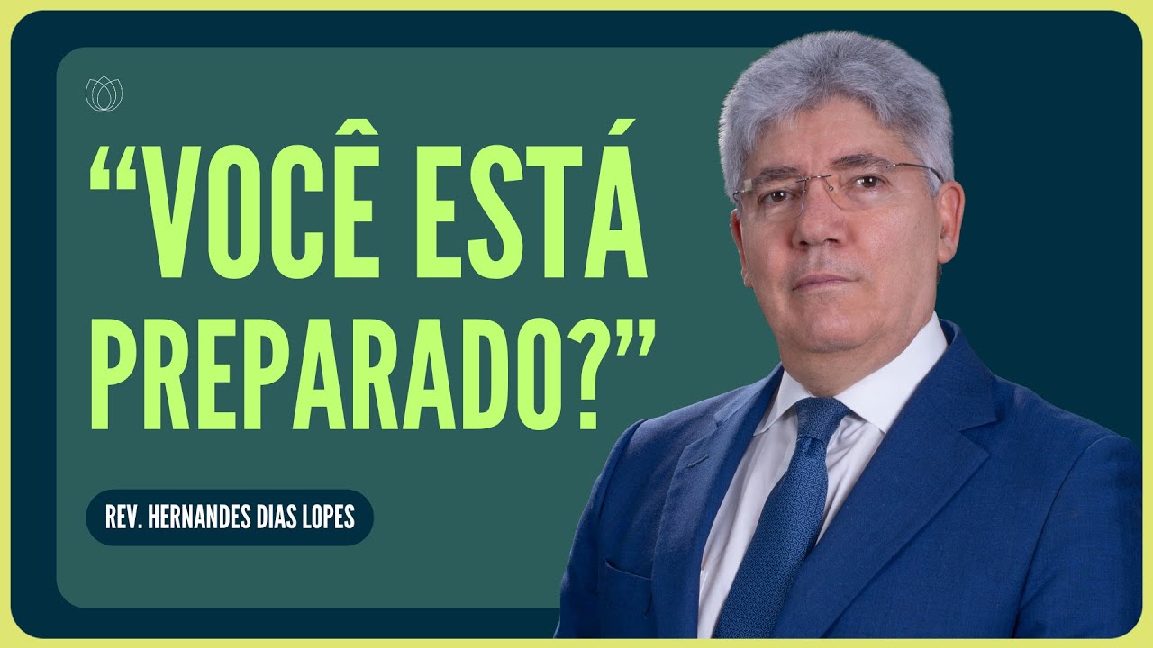 E SE HOJE FOR SEU ÚLTIMO DIA? | Rev. Hernandes Dias Lopes | IPP