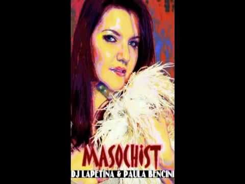Paula Bencini & Dj Lapetina - Masochist Official Remix
