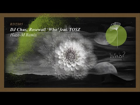 DJ Chus, Rosewall 'Who feat. TOSZ' (Haze-M Remix)