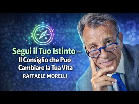 Follow Your Instincts – Advice That Can Change Your Life | Raffaele Morelli