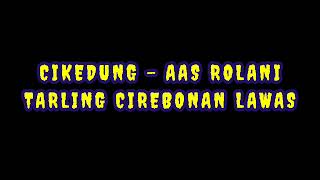Download lagu Tembang Lawas Tarling | Cikedung - Aas Rolani mp3 Download lagu Tembang Lawas Tarling | Cikedung - Aas Rolani mp3