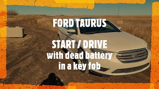 Ford Taurus - HOW TO START ENGINE WITH DEAD OR NO BATTERY IN A KEY FOB