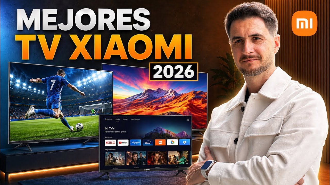 Las nuevas Xiaomi TV 2026: ¿Cuál comprar?