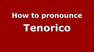How to pronounce Tenorico