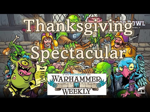 Thanksgiving Spectacular - Warhammer Weekly 11242021