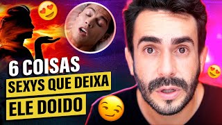 6 Coisas Sensuais que ENLOUQUECE OS HOMENS!
