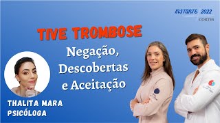 Tive Trombose, e Agora? Negação, As Descobertas e a Aceitação (Com a Psicóloga Thalita Mara)
