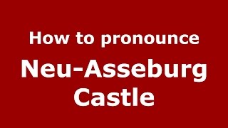 How to pronounce Neu-Asseburg Castle