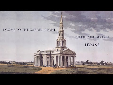 I come to the Garden alone | Hymn | The Kirk Virtual Choir