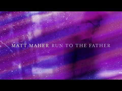 Matt Maher - Run To The Father (Official Audio)