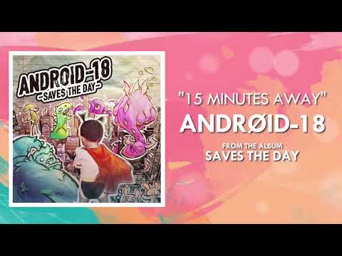 Android-18 - 15 Minutes Away