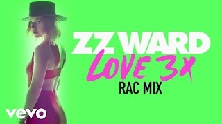 ZZ Ward - LOVE 3X (RAC Mix  (Audio Only))