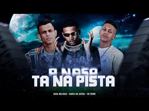 A NASA TÁ NA PISTA - DADÁ BOLADÃO, BARCA NA BATIDA, MC REINO