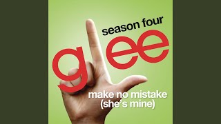 Make No Mistake (She&#39;s Mine) (Glee Cast Version)