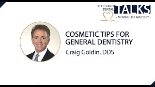 Heartland Dental Talks – Cosmetic Tips for General Dentistry – Craig Goldin, DDS