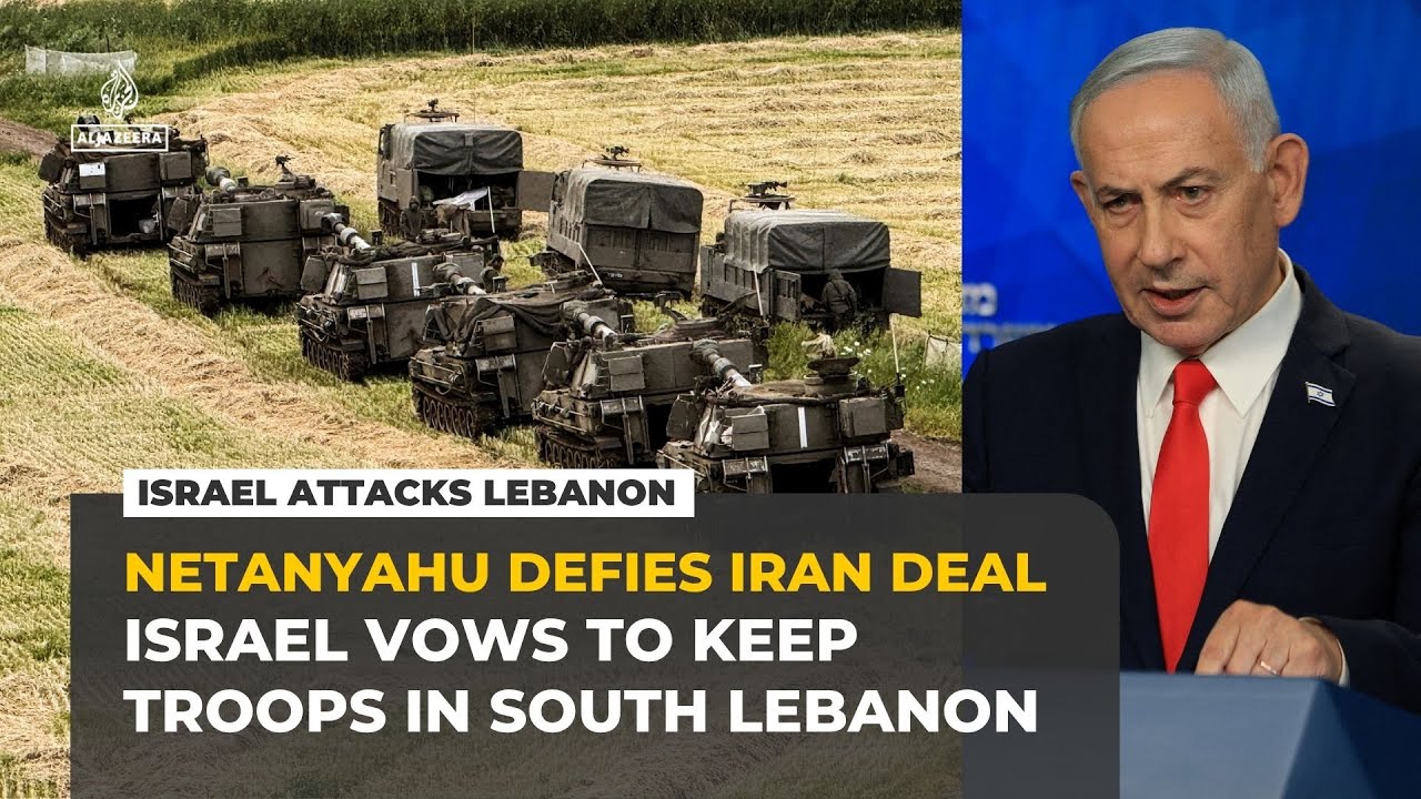 Netanyahu defies US-Iran deal, vows to keep Israeli troops in southern Lebanon