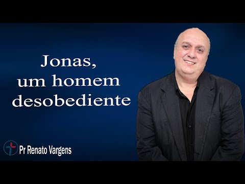 Jonas, um homem desobediente - Pr. Renato Vargens