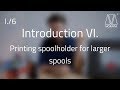 Introduction VI. - Printing spoolholder for larger spools