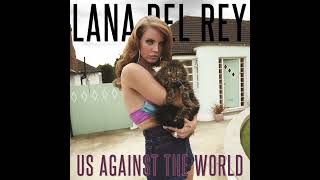 Lana Del Rey - Us Against The World [Unreleased]