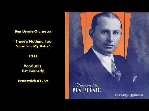Ben Bernie Orchestra "There's Nothing Too Good For My Baby" (1931) vocalist Pat Kennedy