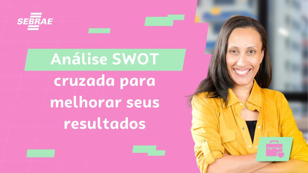 Como TOMAR DECISÕES IMPORTANTES na minha empresa - Análise SWOT - Aprenda com o Sebrae