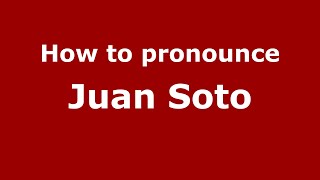 How to pronounce Juan Soto