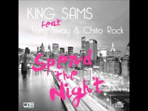 KING SAMS Feat Tony Sway & Chito Rock - Spend The Night