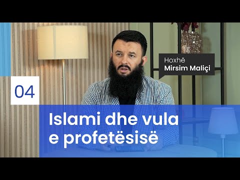 04. Islami dhe vula e profetësisë - Hoxhë Mirsim Maliçi