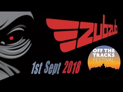 ZubZub  Live @ Off The Tracks Festival 1stSept2018