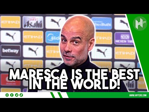 Maresca BEST in the WORLD! Pep Guardiola praises Chelsea