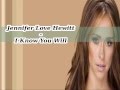 Jennifer Love Hewitt -  I know you will
