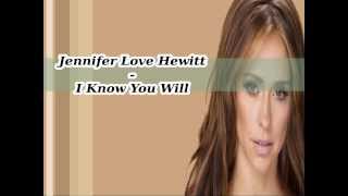 Jennifer Love Hewitt -  I know you will