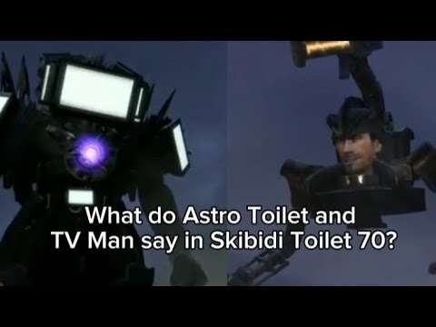 What do Astro Toilet and TV Man say in Skibidi Toilet 70?