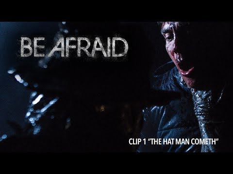 BE AFRAID: Clip#1  |  "THE HAT MAN COMETH"