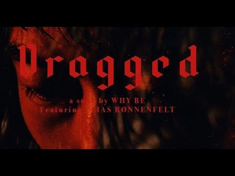 Why Be - Dragged with Elias Rønnenfelt
