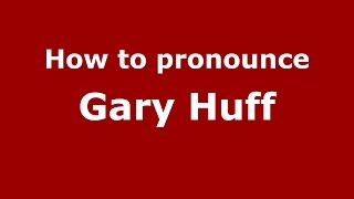 How to pronounce Gary Huff