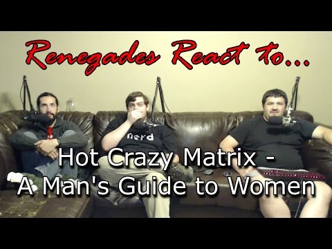 Renegades React to... Hot Crazy Matrix - A Man's Guide to Women