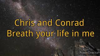 Chris and Conrad BREATHE YOUR LIFE Lyric